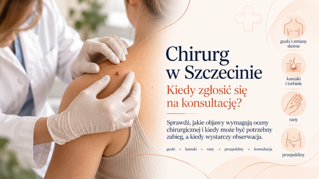 Guzki pod skórą, kaszaki, przepukliny i rany: sprawdź, kiedy zgłosić się do chirurga. Poznaj konsultacje chirurgiczne w DM Clinic w Szczecinie.