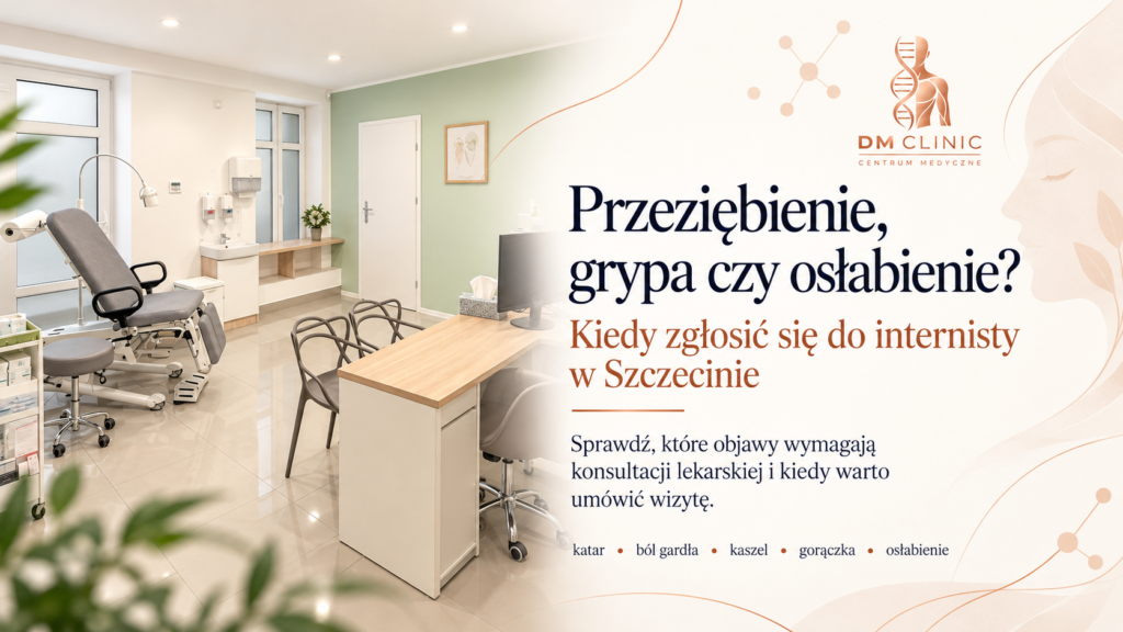 Grafika DM Clinic z wnętrzem gabinetu i napisem „Przeziębienie, grypa czy osłabienie? Kiedy zgłosić się do internisty w Szczecinie